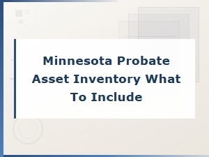 Minnesota Estate Inventory: What to Include in Probate