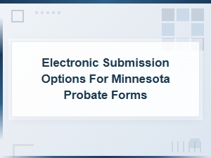Electronic Submission Options for Minnesota Probate Forms