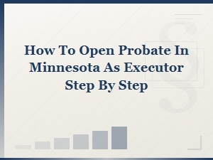 Step-By-Step Guide to Opening Probate in Minnesota