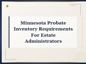 Minnesota Probate Inventory Requirements for Estate Administrators