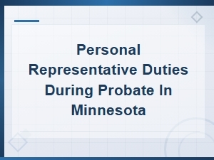 Personal Representative Duties in Minnesota Probate