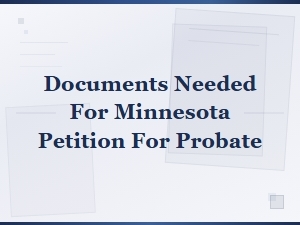 Minnesota Probate Petition: Documents You Need to File