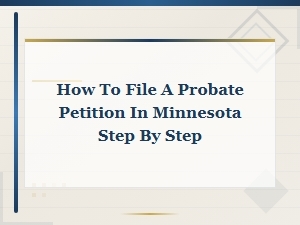 Step-By-Step Guide to Filing Probate in Minnesota