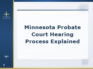Understanding Minnesota Probate Court Hearings