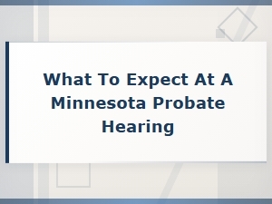 What to Expect at a Minnesota Probate Hearing